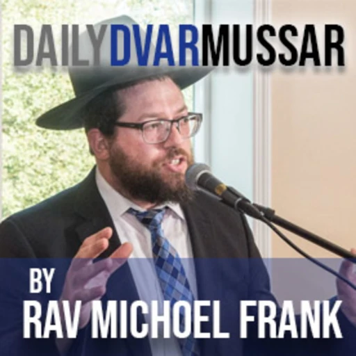 Rabbi Michoel Frank – Dvar Mussar