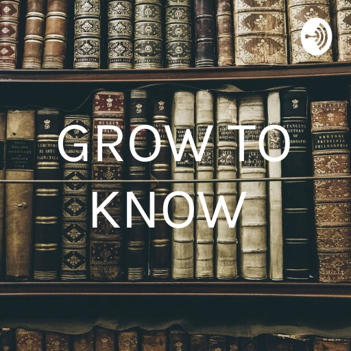 GROW TO KNOW