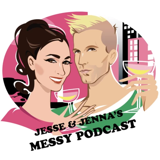 Jesse And Jenna’s Messy Podcast Podcast