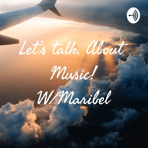 Let’s talk. About Music! W/Maribel