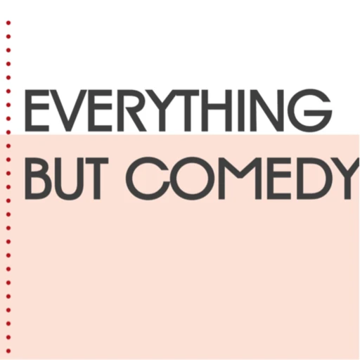 Everything But Comedy