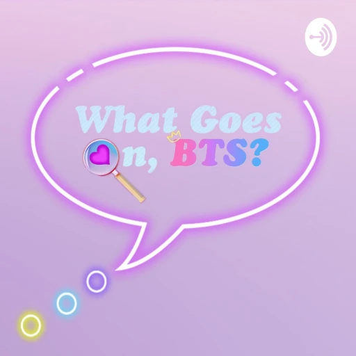 What Goes On, BTS? – A BTS Podcast