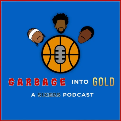 Garbage into Gold: A Sixers Podcast