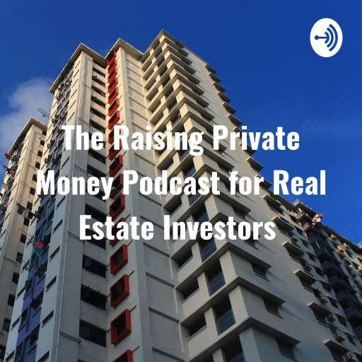 The Raising Private Money Podcast for Real Estate Investors