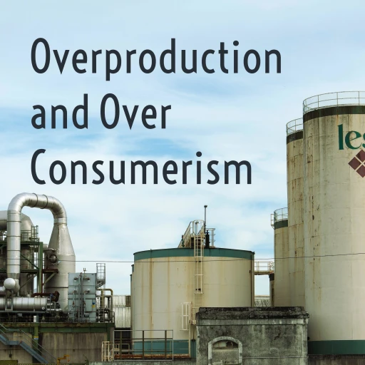 Overproduction and Over Consumerism