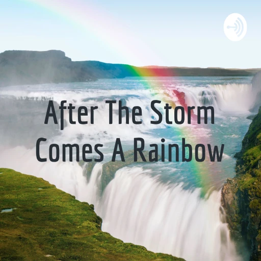 After The Storm Comes A Rainbow