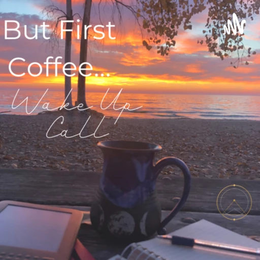 But First Coffee … WAKE UP CALL