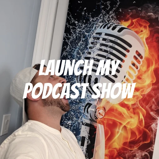 Launch My Podcast Show