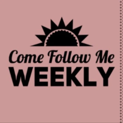 Come Follow Me – Weekly