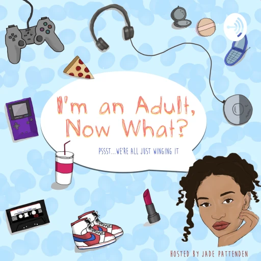 I’m An Adult, Now What?