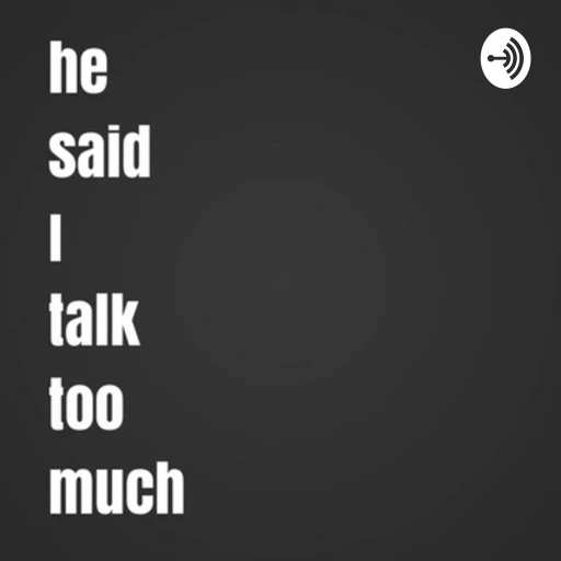 He said I talk too much…