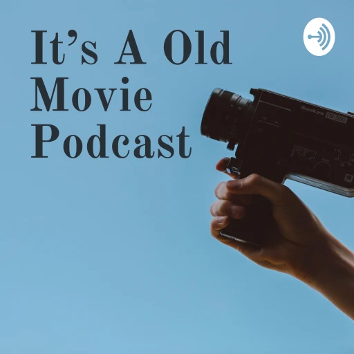 It’s A Old Movie Podcast