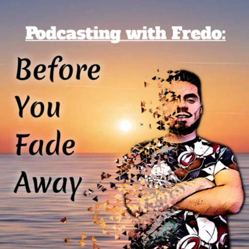 Before You Fade Away w/ Fredo