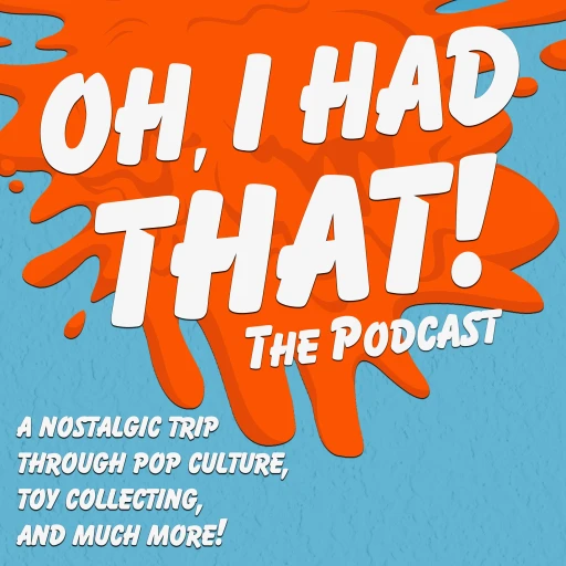 Oh, I Had That! The Podcast