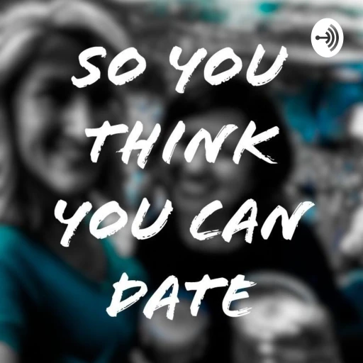 So You Think You Can Date