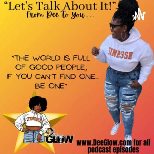 Let’s Talk About It…… From Dee to You ❤️