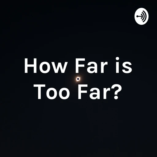 How Far is Too Far?