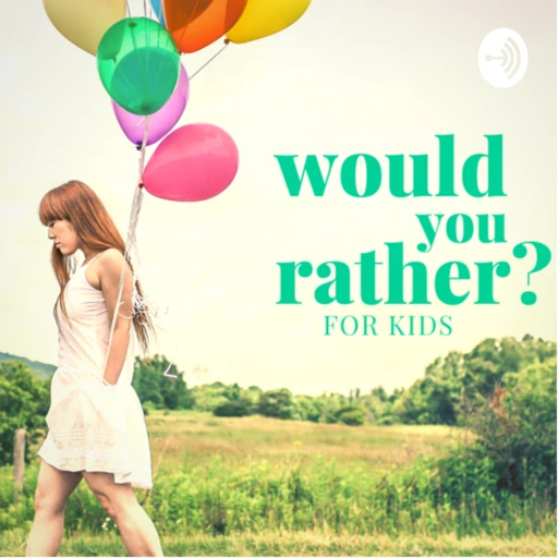 Would You Rather? – For Kids