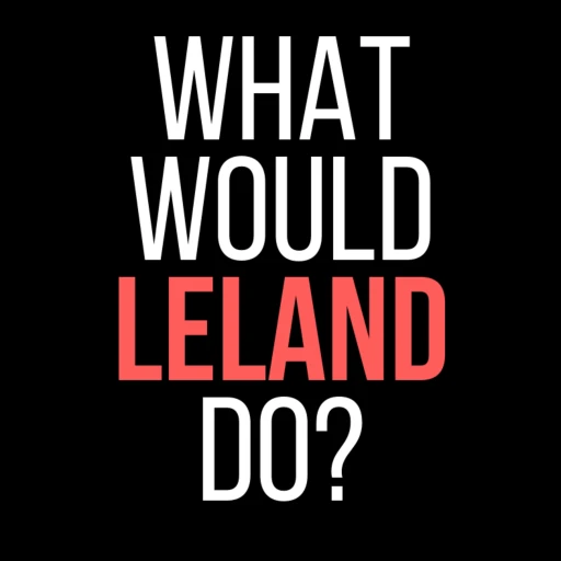 What Would Leland Do