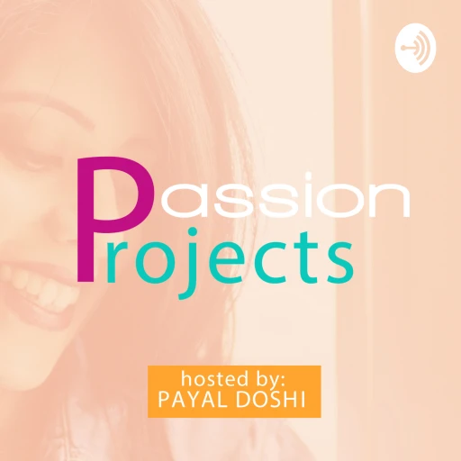 Passion Projects by Payal Doshi