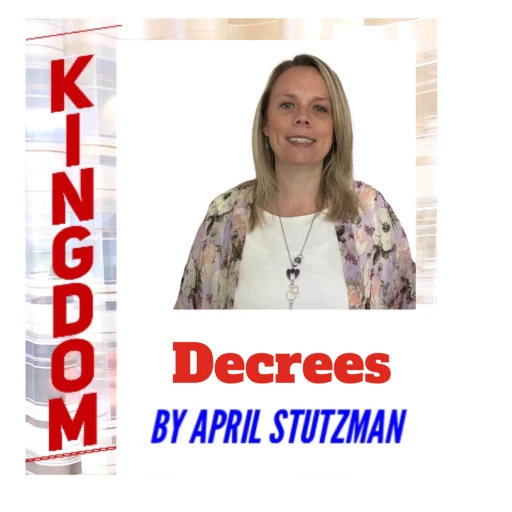 Kingdom Decrees by April Stutzman