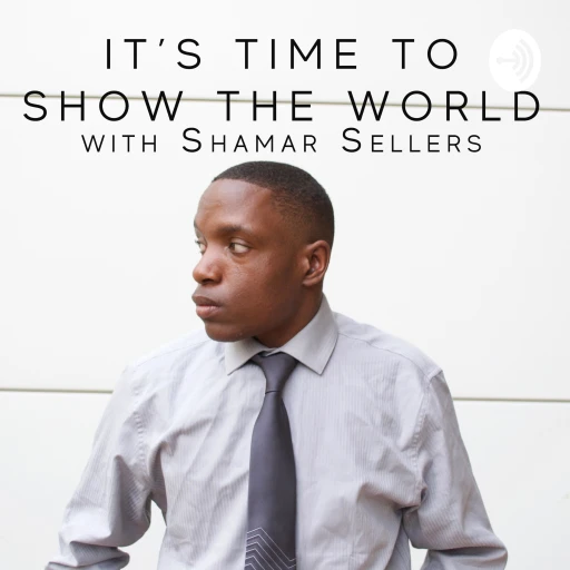 It’s Time To Show The World with Shamar Sellers