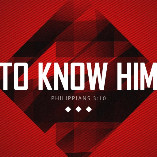 To Know Him