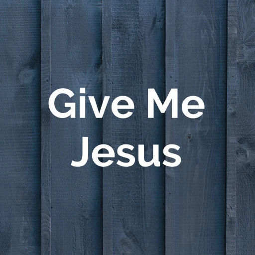 Give Me Jesus