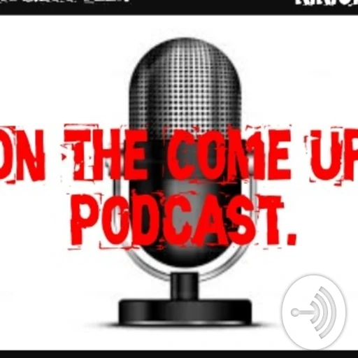 ON THE COME UP PODCAST