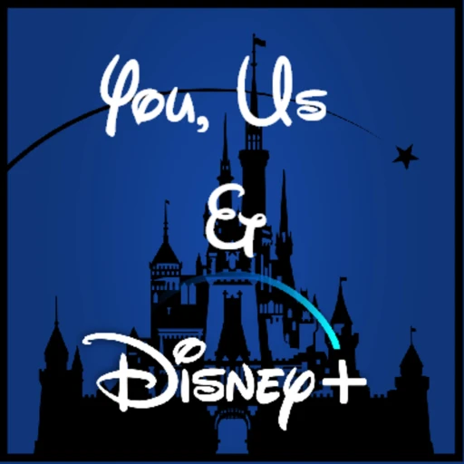 Disney Plus Podcast – You, Us and Disney Plus