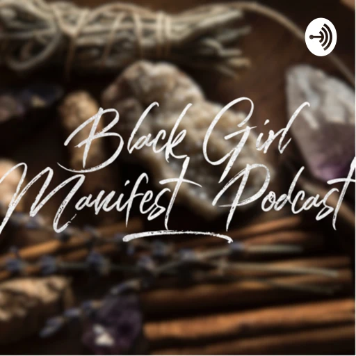 Black Girl Manifest Podcast