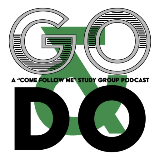 Go & Do Podcast: A Come Follow Me Study Group