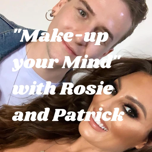 “Make-up your Mind” with Rosie and Patrick