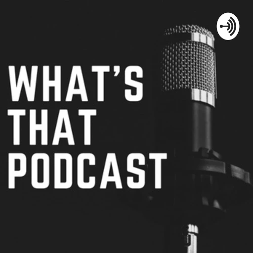 What’s That Podcast