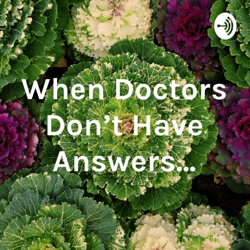 When Doctors Don’t Have Answers…