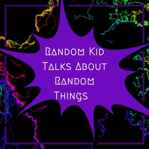 Random Kid Talks About Random Things!