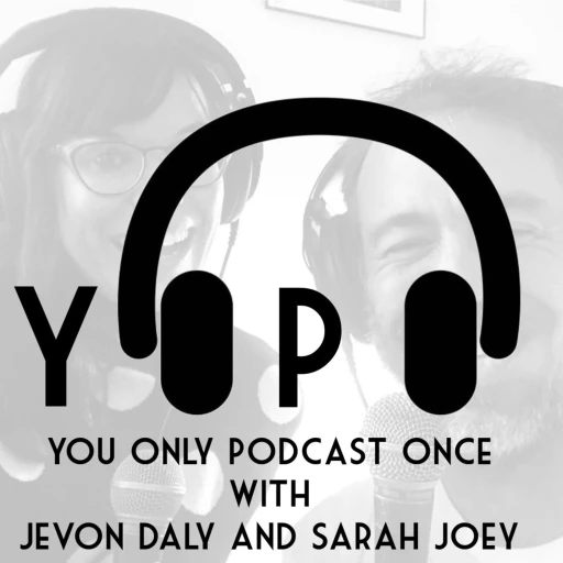 YOPO: You Only Podcast Once with Jevon Daly and Sarah Joey