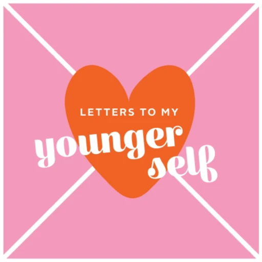 Letters To My Younger Self