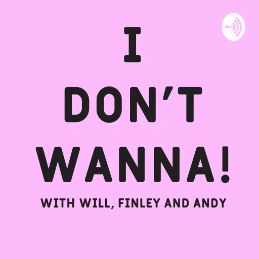 I Dont Wanna With Will Phil And Andy