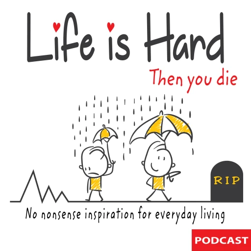 Life is Hard, Then You Die