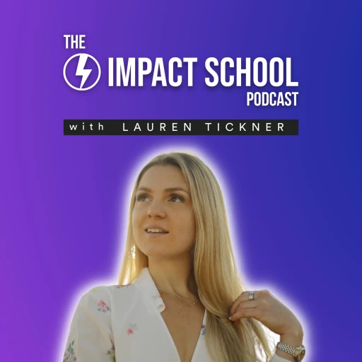 Impact School: Entrepreneurship & Online Business With Lauren Tickner