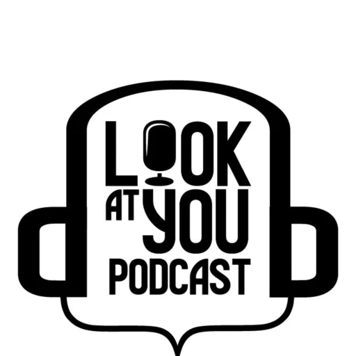 Look At You Podcast