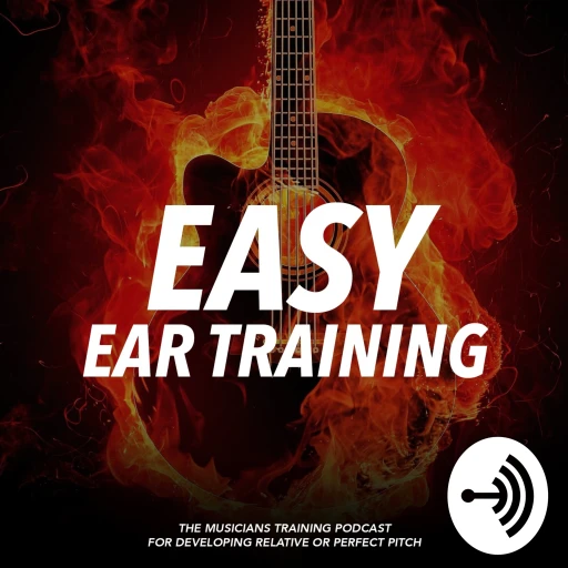 Easy Ear Training – The Musicians training podcast for developing relative or perfect pitch