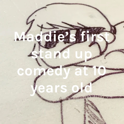 Maddie’s first stand up comedy at 10 years old