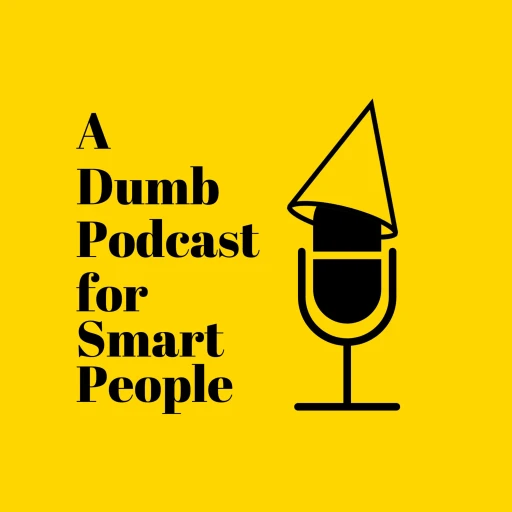 A Dumb Podcast for Smart People: A Lobotomy Podcast