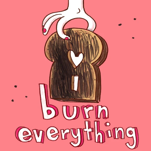 I Burn Everything: Food & Relationships