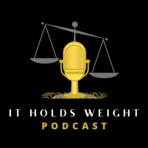 It Holds Weight Podcast