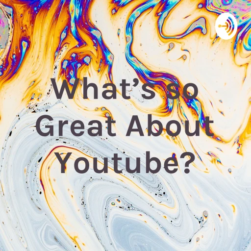 What’s so Great About Youtube?