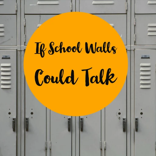 If School Walls Could Talk