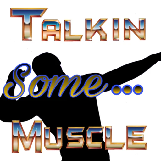 Talkin Some . . . Muscle!